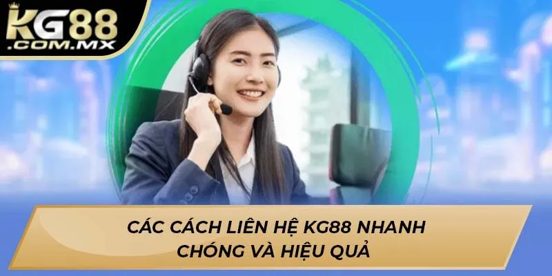 Các cách liên hệ Kg88 nhanh chóng và hiệu quả