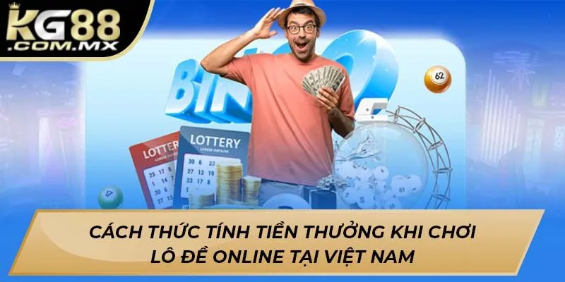 Cách thức tính tiền thưởng khi chơi lô đề online tại Việt Nam Cách thức tính tiền thưởng khi chơi lô đề online tại Việt Nam