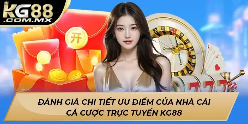 Đánh giá chi tiết ưu điểm của nhà cái cá cược trực tuyến Kg88 Đánh giá chi tiết ưu điểm của nhà cái cá cược trực tuyến Kg88