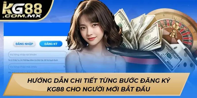 Hướng dẫn chi tiết từng bước đăng ký KG88 cho người mới bắt đầu Hướng dẫn chi tiết từng bước đăng ký KG88 cho người mới bắt đầu