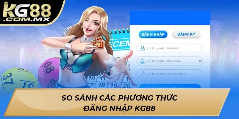 So sánh các phương thức đăng nhập KG88