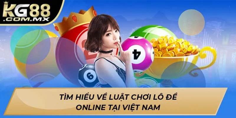 Tìm hiểu về luật chơi lô đề online tại Việt Nam Tìm hiểu về luật chơi lô đề online tại Việt Nam