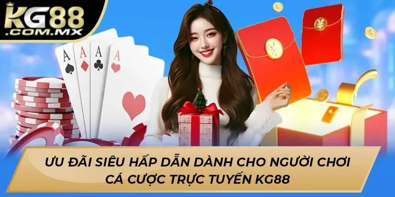 Ưu đãi siêu hấp dẫn dành cho người chơi cá cược trực tuyến Kg88 Ưu đãi siêu hấp dẫn dành cho người chơi cá cược trực tuyến Kg88